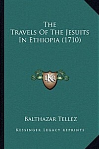 The Travels of the Jesuits in Ethiopia (1710) (Paperback)