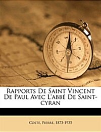 Rapports de saint Vincent de Paul avec labb?de Saint-Cyran (Paperback)