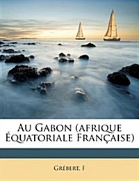 Au Gabon (Afrique Equatoriale Francaise) (Paperback)