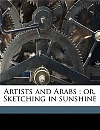Artists and Arabs; Or, Sketching in Sunshine (Paperback)