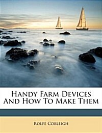 Handy Farm Devices and How to Make Them (Paperback)