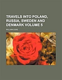 Travels Into Poland, Russia, Sweden and Denmark Volume 5 (Paperback)