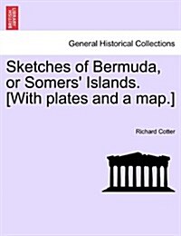 Sketches of Bermuda, or Somers Islands. [With Plates and a Map.] (Paperback)
