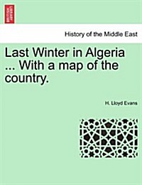 Last Winter in Algeria ... with a Map of the Country. (Paperback)