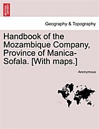 Handbook of the Mozambique Company, Province of Manica-Sofala. [With Maps.] (Paperback)