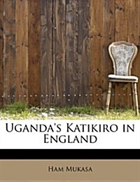 Ugandas Katikiro in England (Paperback)