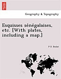 Esquisses sénégalaises, etc. [With plates, including a map.] (Paperback)
