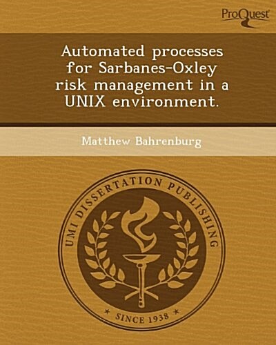 Automated Processes for Sarbanes-Oxley Risk Management in a Unix Environment. (Paperback)