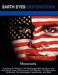 Minnesota: Including Its History, the Mississippi National River and Recreation Area, the Weisman Art Museum, the Minnesota Orche (Paperback)