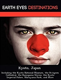 Kyoto, Japan: Including the Kyoto National Museum, the St.Agnes Cathedral, the Kamigamo Shrine, the Kyoto Imperial Palace, Maruyama (Paperback)