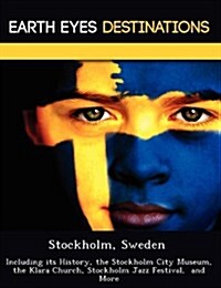 Stockholm, Sweden: Including Its History, the Stockholm City Museum, the Klara Church, Stockholm Jazz Festival, and More (Paperback)