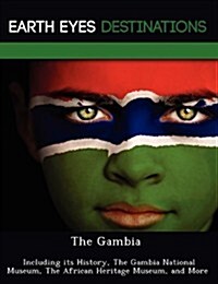 The Gambia: Including its History, The Gambia National Museum, The African Heritage Museum, and More (Paperback)