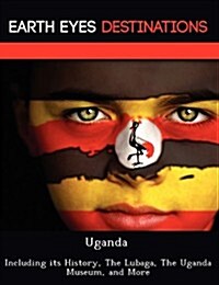 Uganda: Including Its History, the Lubaga, the Uganda Museum, and More (Paperback)