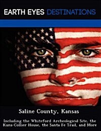 Saline County, Kansas: Including the Whiteford Archeological Site, the Kuns-Collier House, the Santa Fe Trail, and More (Paperback)