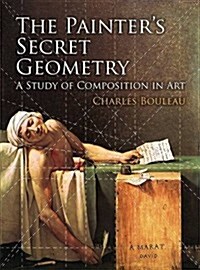 The Painters Secret Geometry: A Study of Composition in Art (Paperback)