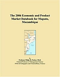 The 2006 Economic and Product Market Databook for Maputo, Mozambique (Paperback)