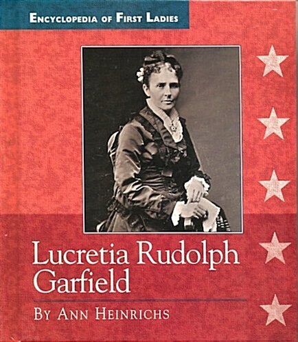 Lucretia Rudolph Garfield (Encyclopedia of First Ladies) (Library Binding)