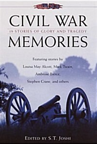 Civil War Memories: Nineteen Stories of Glory and Tragedy (Hardcover, First Printing)