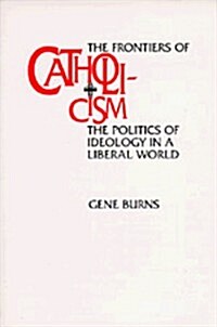 Frontiers of Catholicism: The Politics of Ideology in a Liberal World (Paperback)