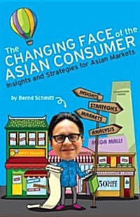 The Changing Face of the Asian Consumer: Insights and Strategies for Asian Markets (Paperback)