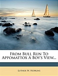 From Bull Run to Appomattox a Boys View... (Paperback)