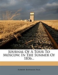 Journal of a Tour to Moscow, in the Summer of 1836... (Paperback)