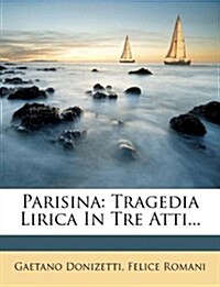 Parisina: Tragedia Lirica in Tre Atti... (Paperback)