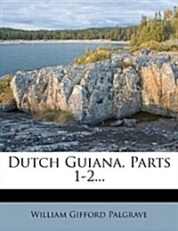 Dutch Guiana, Parts 1-2... (Paperback)
