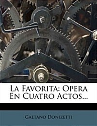 La Favorita: Opera En Cuatro Actos... (Paperback)