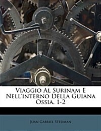 Viaggio Al Surinam E Nellinterno Della Guiana Ossia, 1-2 (Paperback)