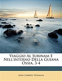 Viaggio Al Surinam E Nellinterno Della Guiana Ossia, 3-4 (Paperback)