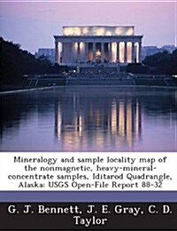 Mineralogy and Sample Locality Map of the Nonmagnetic, Heavy-Mineral-Concentrate Samples, Iditarod Quadrangle, Alaska: Usgs Open-File Report 88-32 (Paperback)