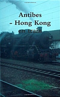 Antibes - Hong Kong en train (French Edition) (Paperback)