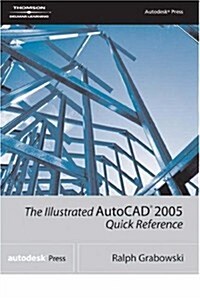 The Illustrated AutoCAD 2005 Quick Reference Guide (Illustrated AutoCAD Quick Reference) (Paperback, 1st)