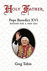 Holy Father: Pope Benedict XVI: Pontiff for a New Era (Hardcover, First Edition)