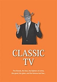 Classic TV: The Friends, the Foes, the Fighters of Crime, the Good, the Glam, and the Famous Last Line (The 21st Century Guides Series) (Hardcover)