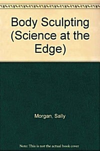 Body Sculpting (Science at the Edge) (Paperback)