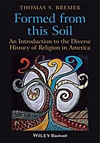 Formed from This Soil: An Introduction to the Diverse History of Religion in America (Hardcover)