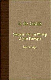 In the Catskills - Selections from the Writings of John Burroughs (Paperback)