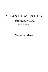 Atlantic Monthly, Vol. 5, No. 32, June, 1860 (Paperback)