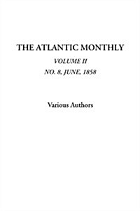 The Atlantic Monthly (Volume II, No. 8, June, 1858) (Paperback)