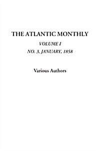 The Atlantic Monthly (Volume I, No. 3, January, 1858) (Paperback)