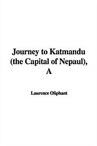 A Journey to Katmandu (the Capital of Nepaul) (Paperback)