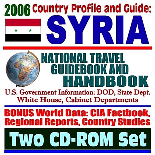 2006 Country Profile and Guide to Syria: National Travel Guidebook and Handbook - Terrorism, Sanctions, Lebanese PM al-Hariri Assassination (Two CD-RO (CD-ROM)