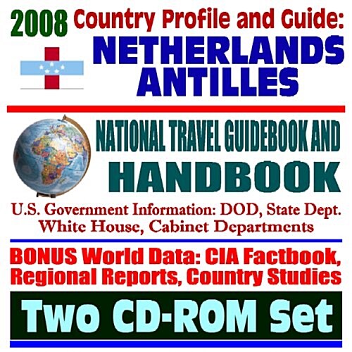 2008 Country Profile and Guide to Netherlands Antilles and Curacao- National Travel Guidebook and Handbook - Screwworms, Coral Reef, Caribbean Basin I (CD-ROM)