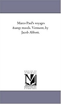 Marco PaulS Voyages and Travels. Vermont, by Jacob Abbott. (Paperback)