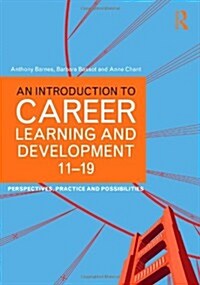 An Introduction to Career Learning & Development 11-19: Perspectives, Practice and Possibilities (Paperback)