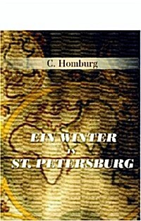 Ein Winter in St. Petersburg: Nebst einem Neberblick über die heutigen innern Zustände des russischen Reiches (German Edition) (Paperback)