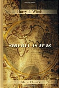 Siberia As It Is: With an Introduction by Her Excellency by Madame Olga Novikoff (O.K.) (Paperback)