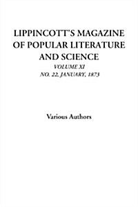 Lippincotts Magazine of Popular Literature and Science (Volume XI, No. 22, January, 1873) (Paperback)